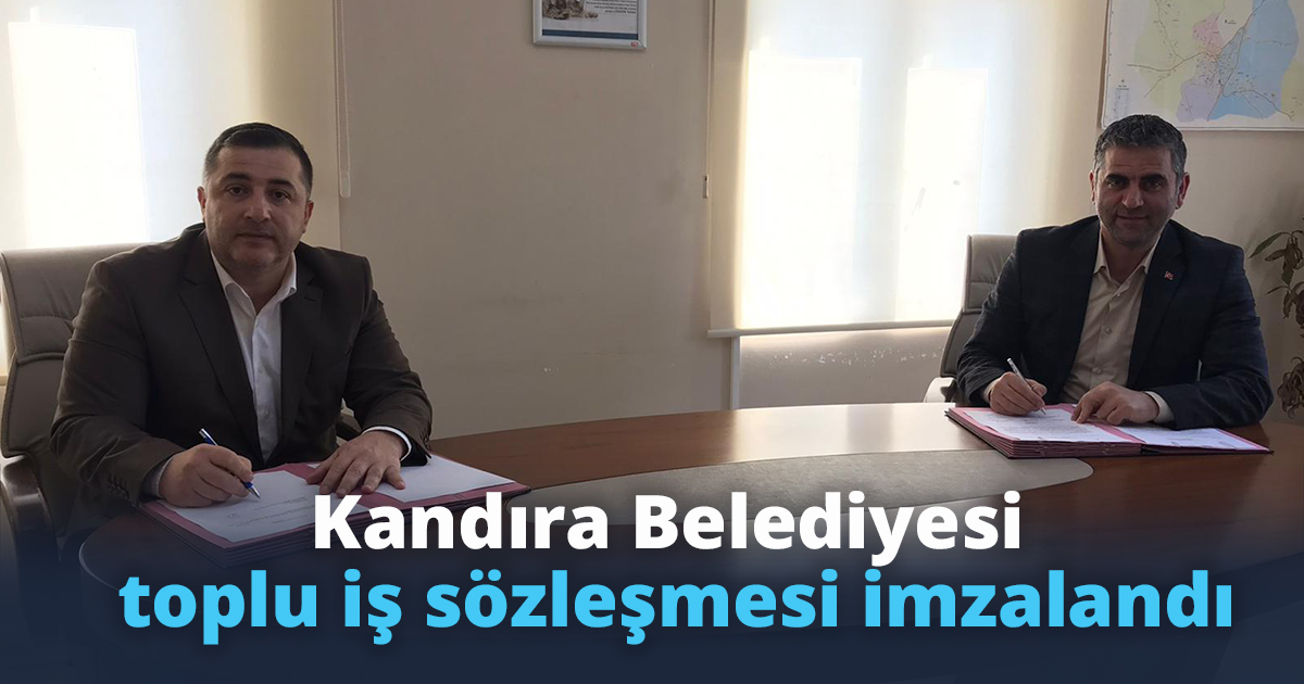 Kandıra Belediyesi toplu iş sözleşmesi imzalandı. %14.2 zam