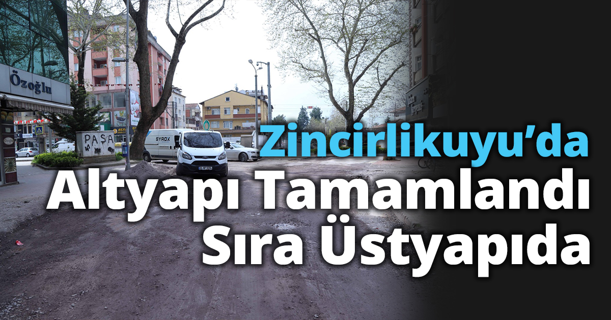 Zincirlikuyu’da Altyapı Tamamlandı Sıra Üstyapıda