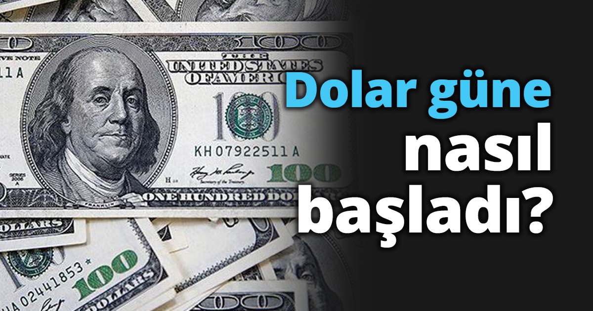 Dolar güne nasıl başladı?
