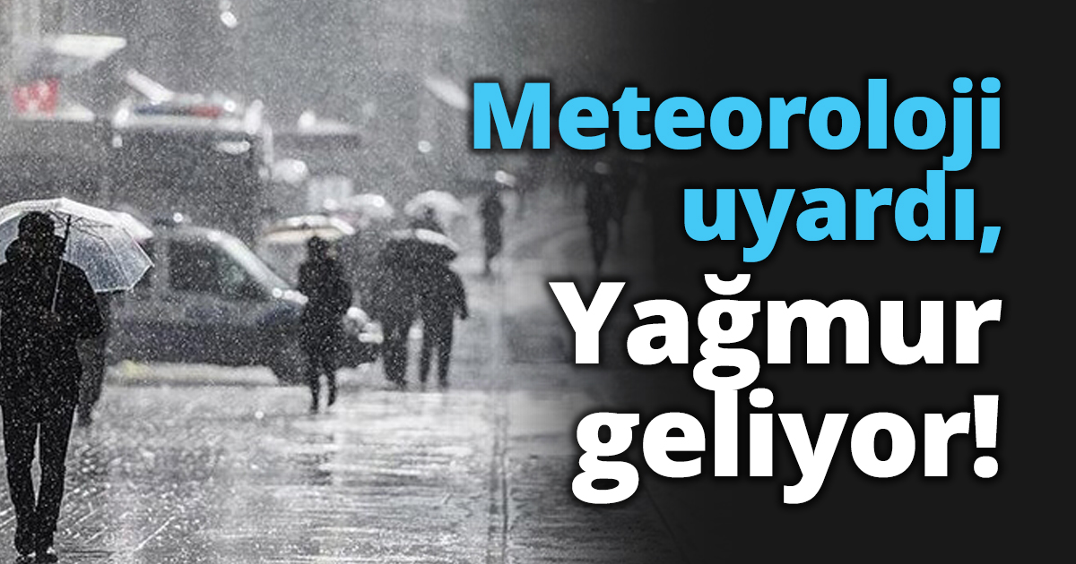 Meteoroloji uyardı, Yağmur geliyor!