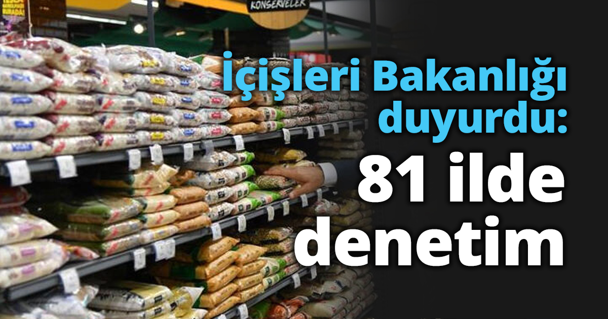 İçişleri Bakanlığı duyurdu: 81 ilde denetim