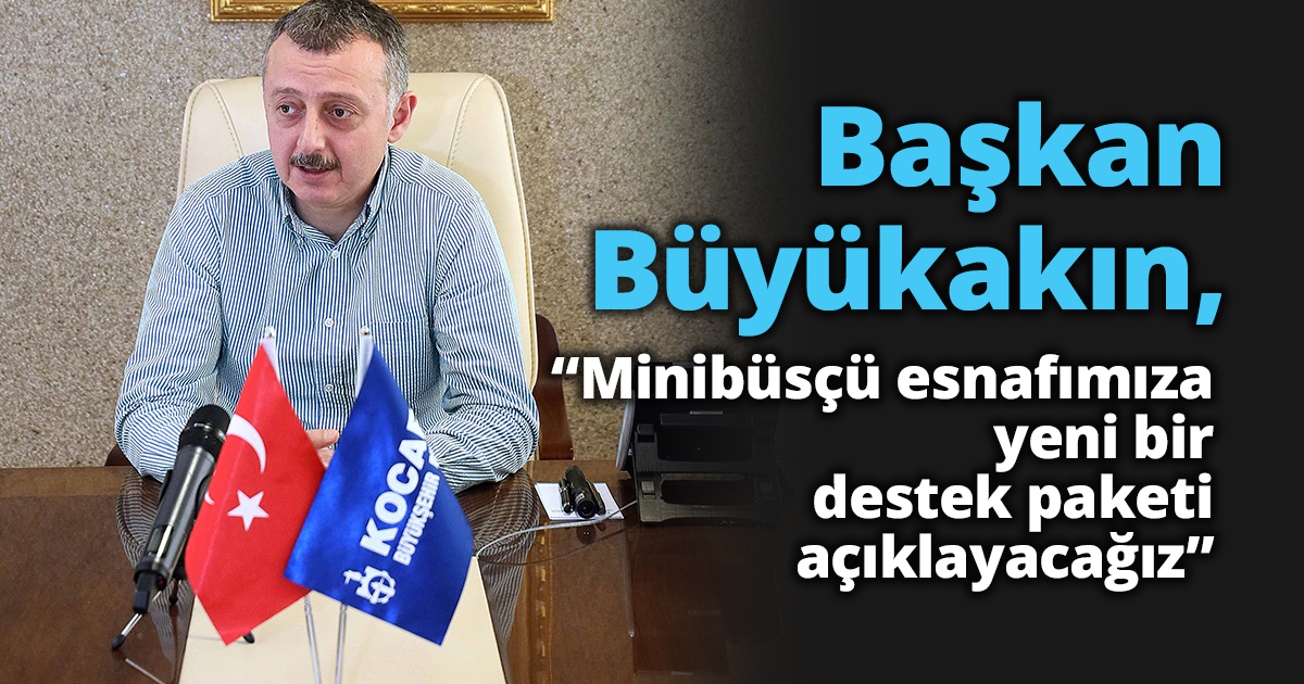 “Minibüsçü esnafımıza yeni bir destek paketi açıklayacağız”