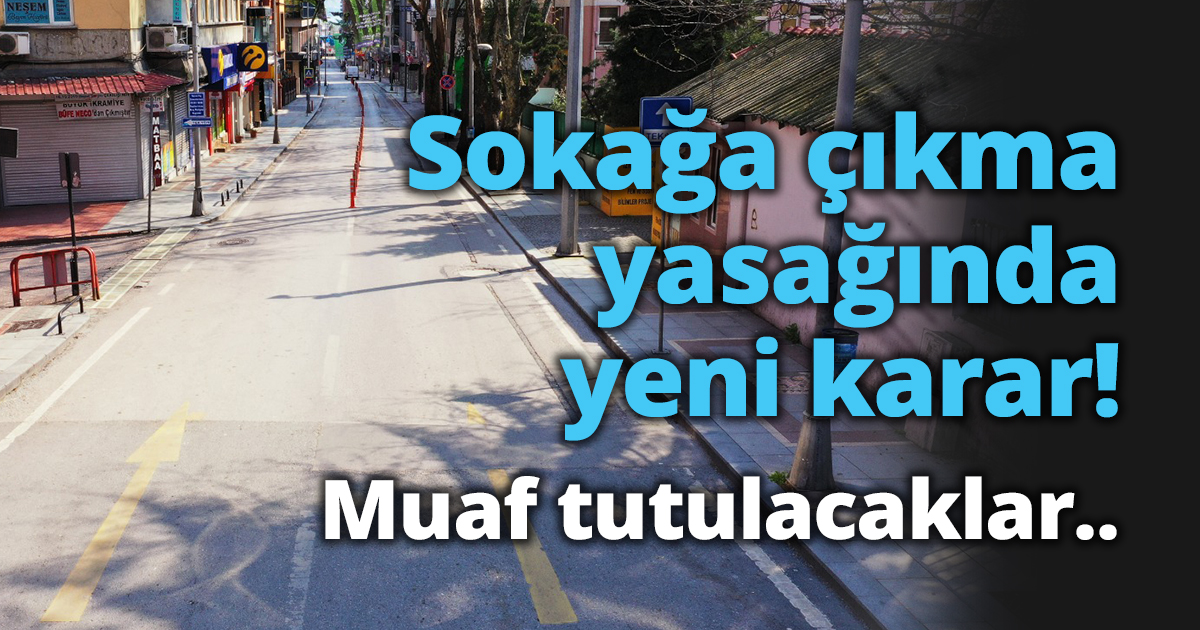 Sokağa çıkma yasağında yeni karar! Tarım ve hayvancılıkla uğraşanlar n muaf tutulacak.