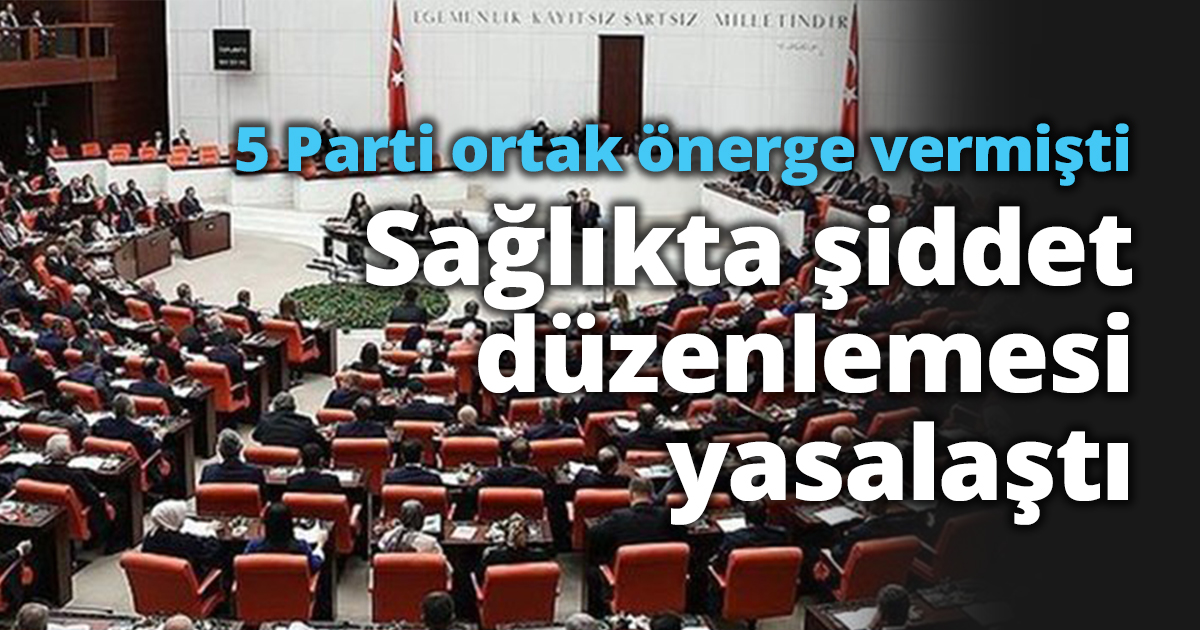 Sağlıkta şiddet düzenlemesi yasalaştı