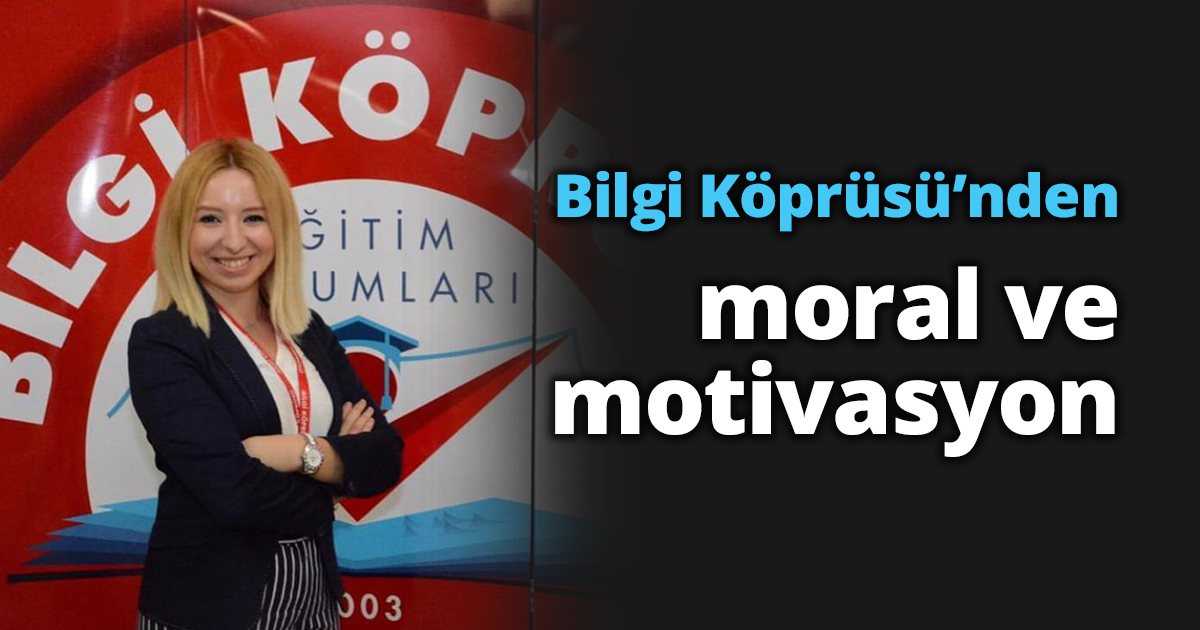 Bilgi Köprüsü’nden  moral ve motivasyon