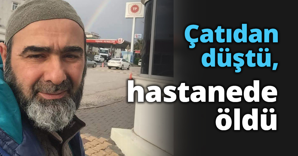 Çatıdan düştü, hastanede öldü