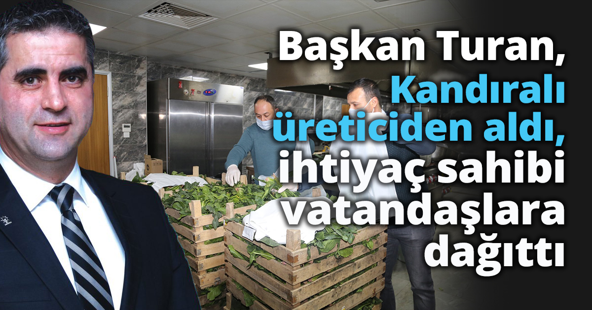 Başkan Turan, Kandıralı üreticiden aldı, ihtiyaç sahibi vatandaşlara dağıttı