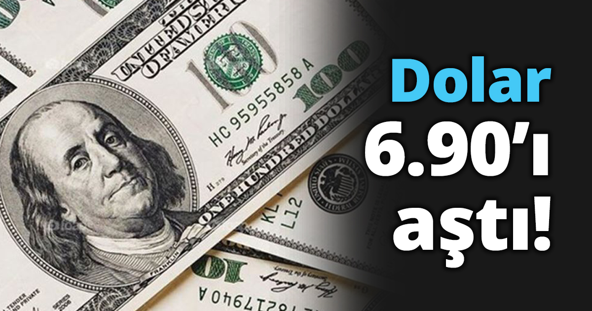 Dolar 6.90’ı aştı!