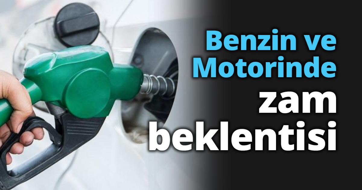 Benzin ve Motorine zam bekleniyor
