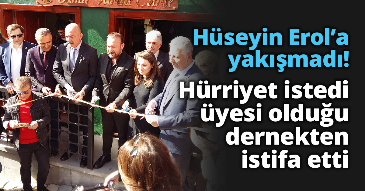 Hüseyin Erol Hürriyet’in baskısıyla üyesi olduğu dernekten istifa etti