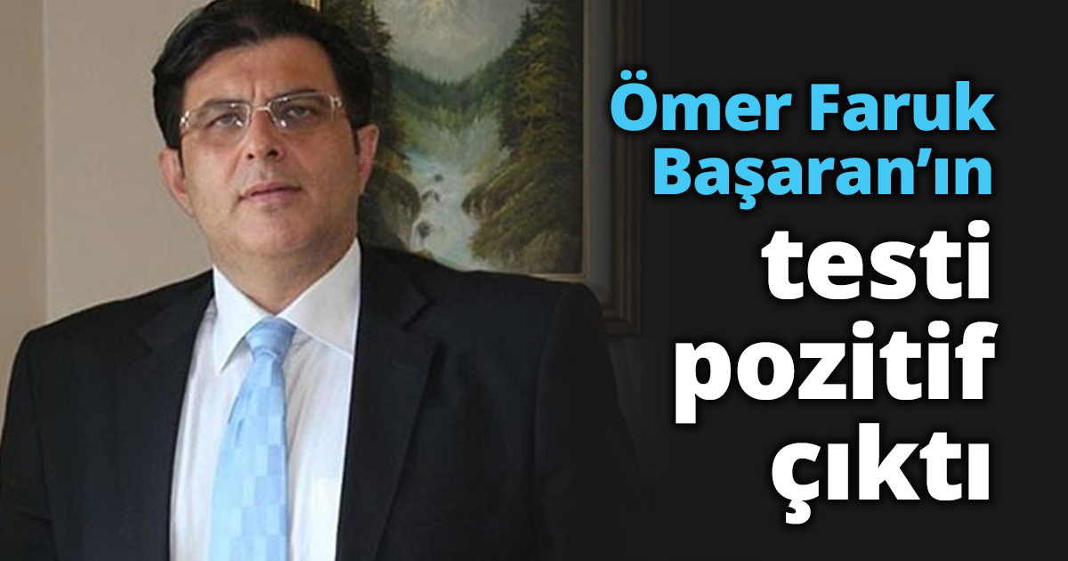 Ömer Faruk Başaran’ın testi pozitif çıktı