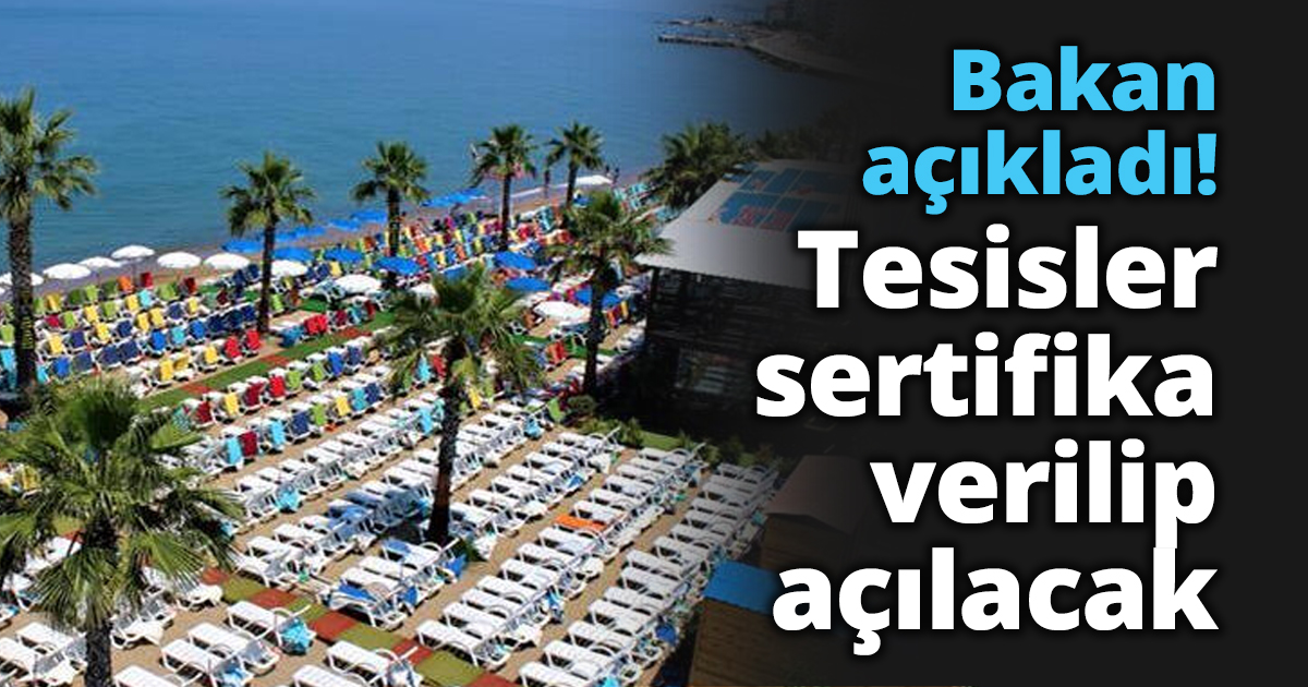 Bakan açıkladı! Tesisler sertifika verilip açılacak