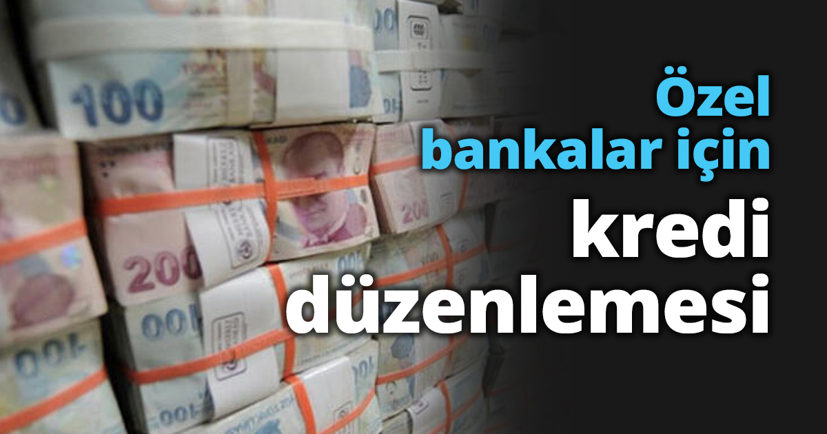 Özel bankalar için kredi düzenlemesi