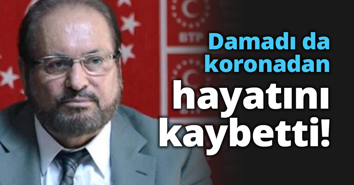 Damadı da koronadan hayatını kaybetti!