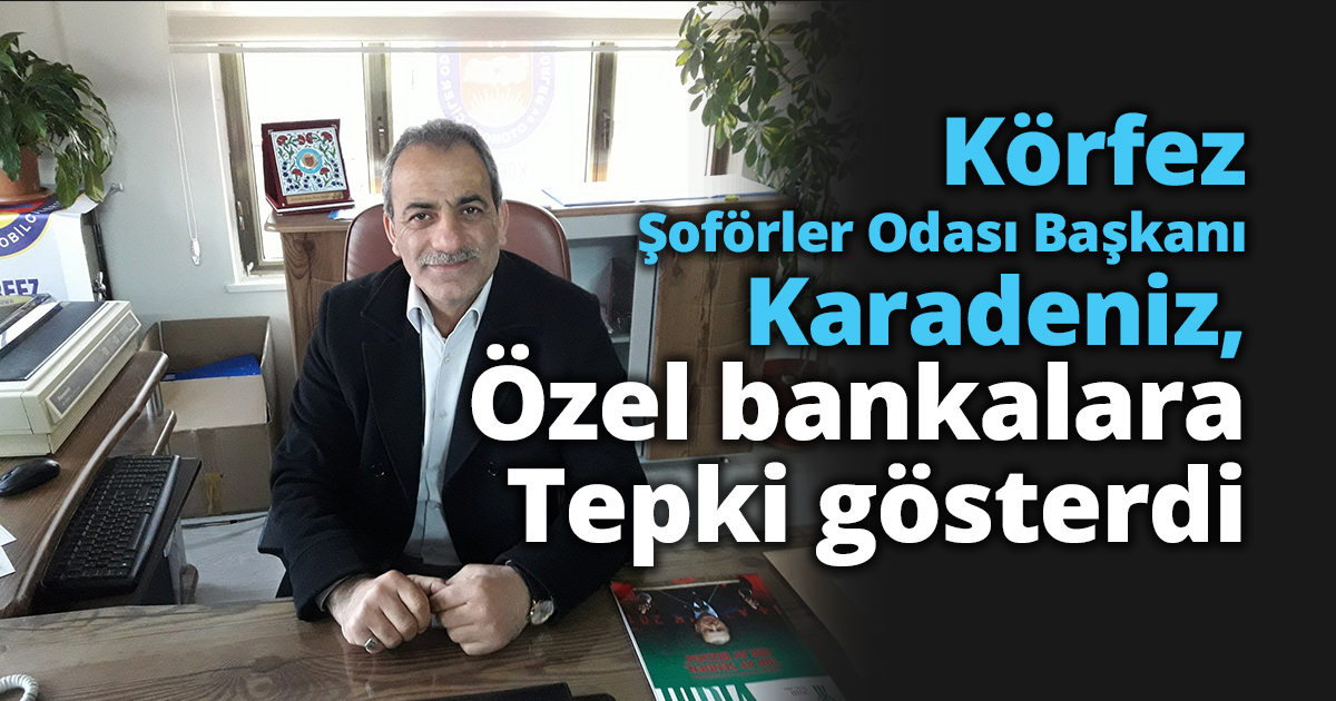Karadeniz, özel bankalara Tepki gösterdi.
