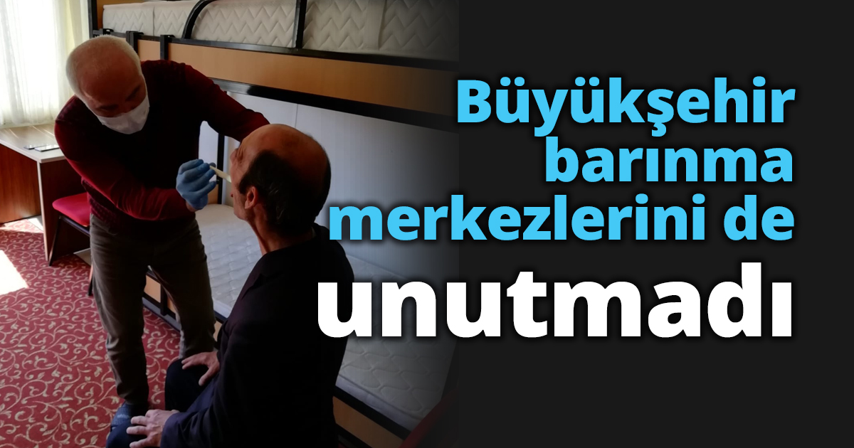 Büyükşehir barınma merkezlerini de unutmadı