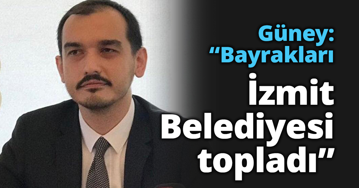 Güney: “Bayrakları İzmit Belediyesi topladı”