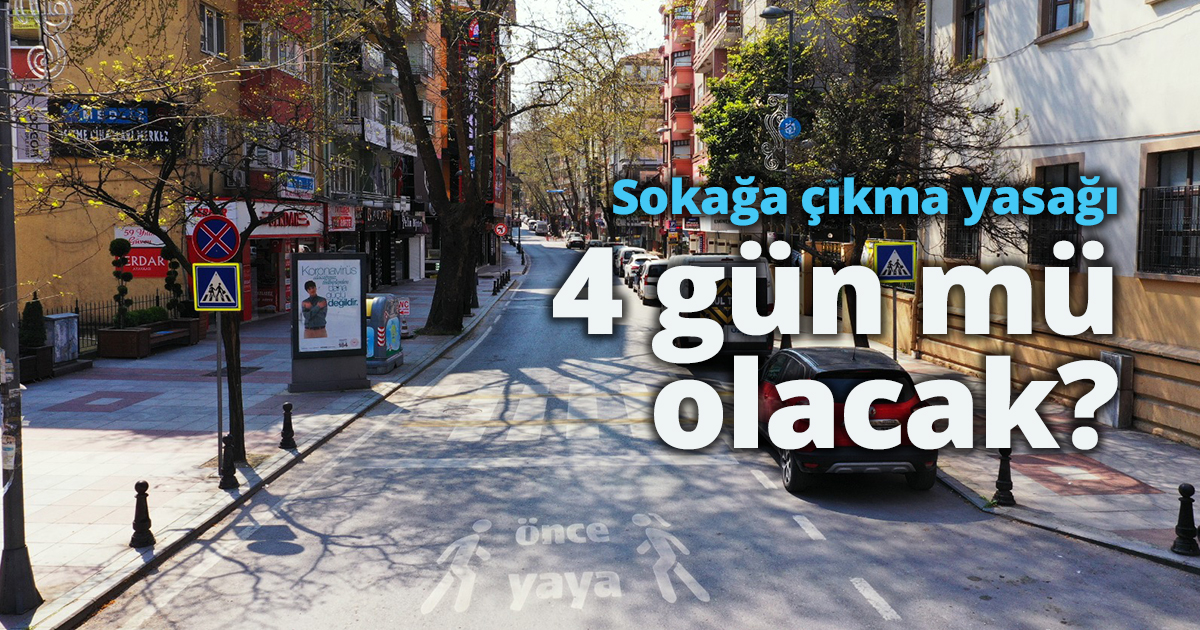 Sokağa çıkma yasağı 4 gün mü olacak? 
