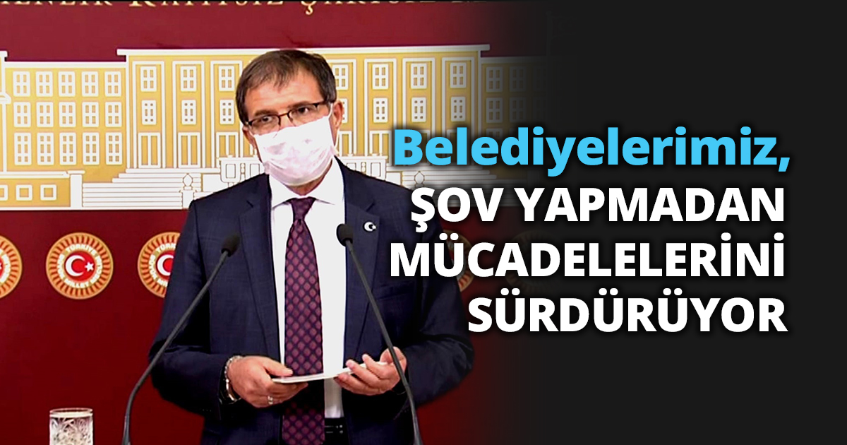 BELEDİYELERİMİZ ŞOV YAPMADAN MÜCADELELERİNİ SÜRDÜRÜYOR
