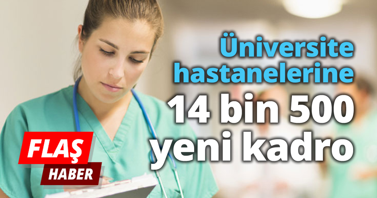 Üniversite hastanelerine 14 bin 500 yeni kadro