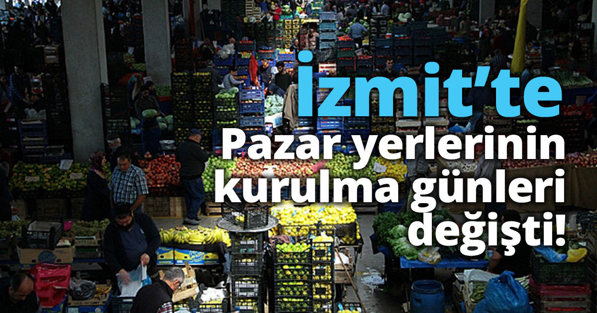  İzmit’te  Pazar yerlerinin kurulma günleri değişti