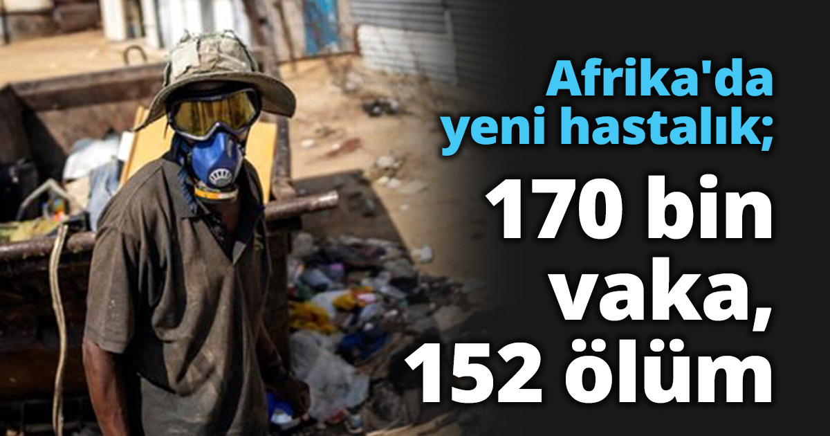 Afrika'da yeni hastalık; 170 bin vaka, 152 ölüm