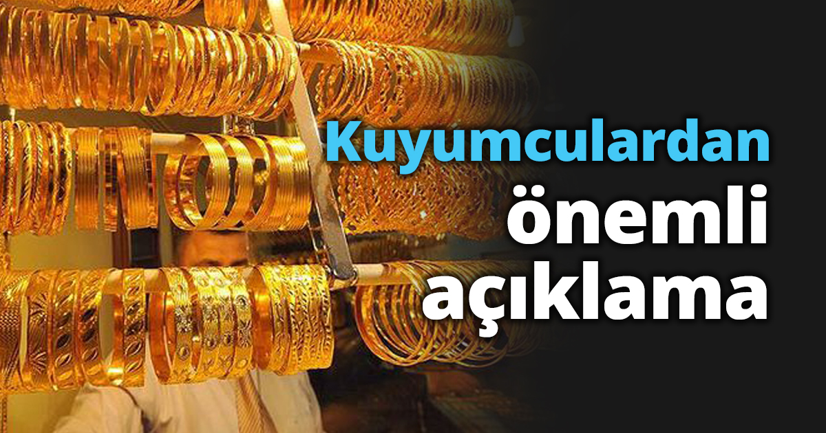 Kuyumculardan önemli açıklama