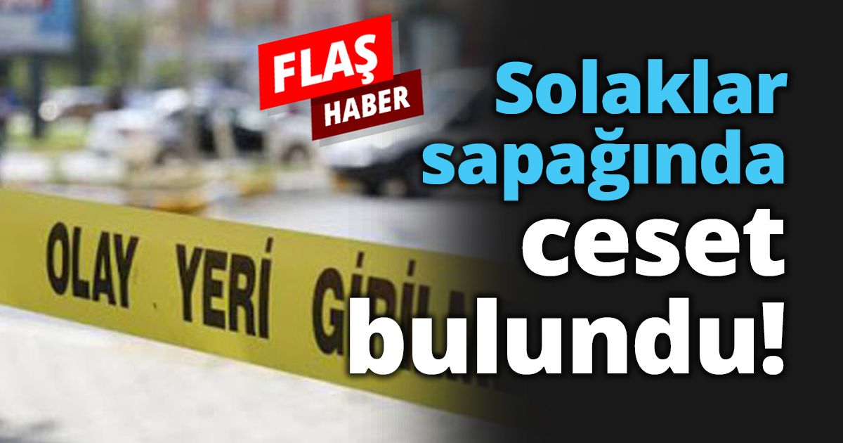 Solaklar sapağında ceset bulundu!