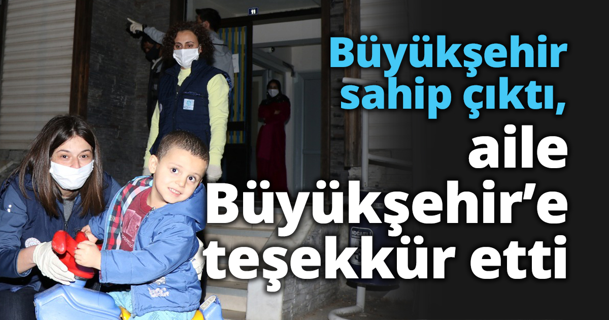 Büyükşehir sahip çıktı, aile Büyükşehir’e teşekkür etti