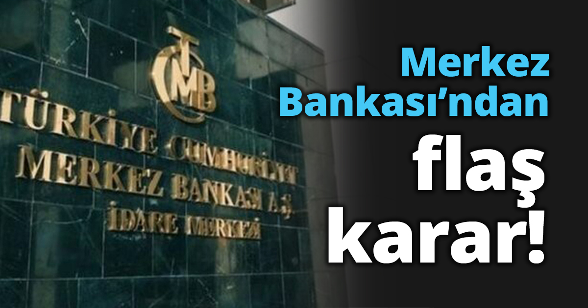 Merkez Bankası’ndan flaş karar!