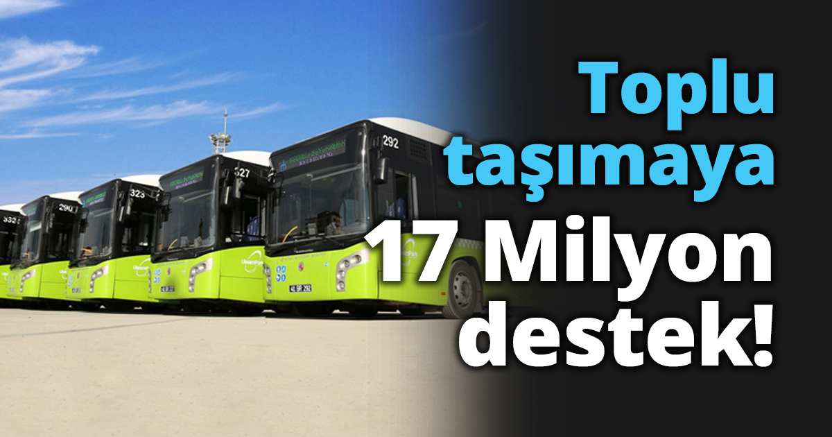 Toplu taşımaya 17 Milyon destek!