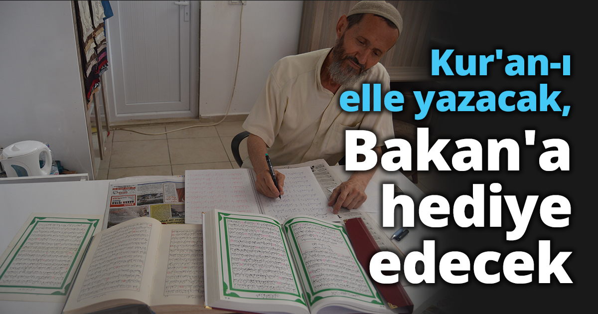 Kur'an-ı elle yazacak, Bakan'a hediye edecek