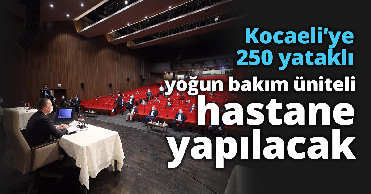 Kocaeli’ye 250 yataklı yoğun bakım üniteli hastane yapılacak