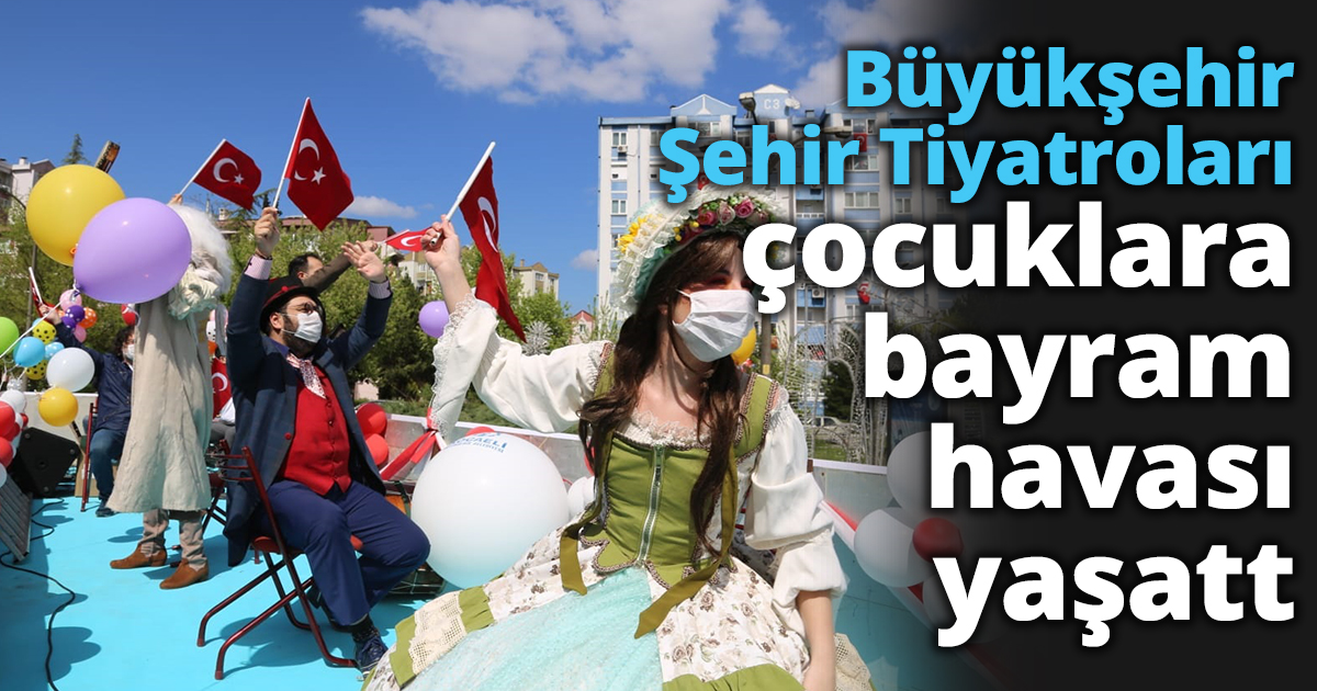 Büyükşehir Şehir Tiyatroları çocuklara bayram havası yaşatt