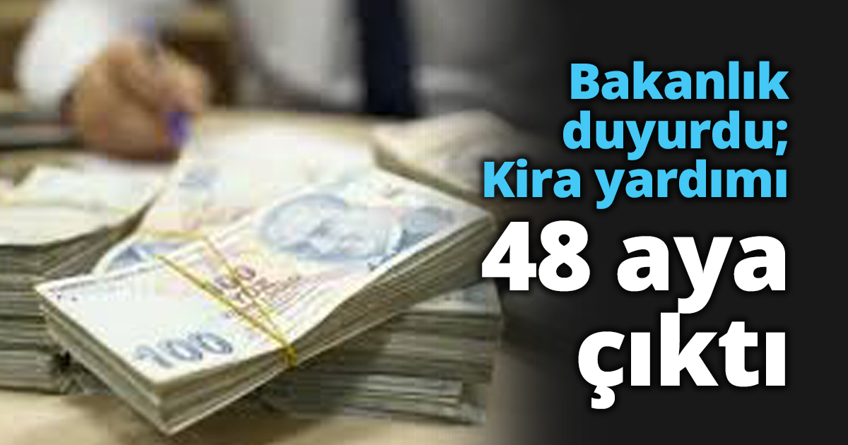 Bakanlık duyurdu; Kira yardımı 48 aya çıktı