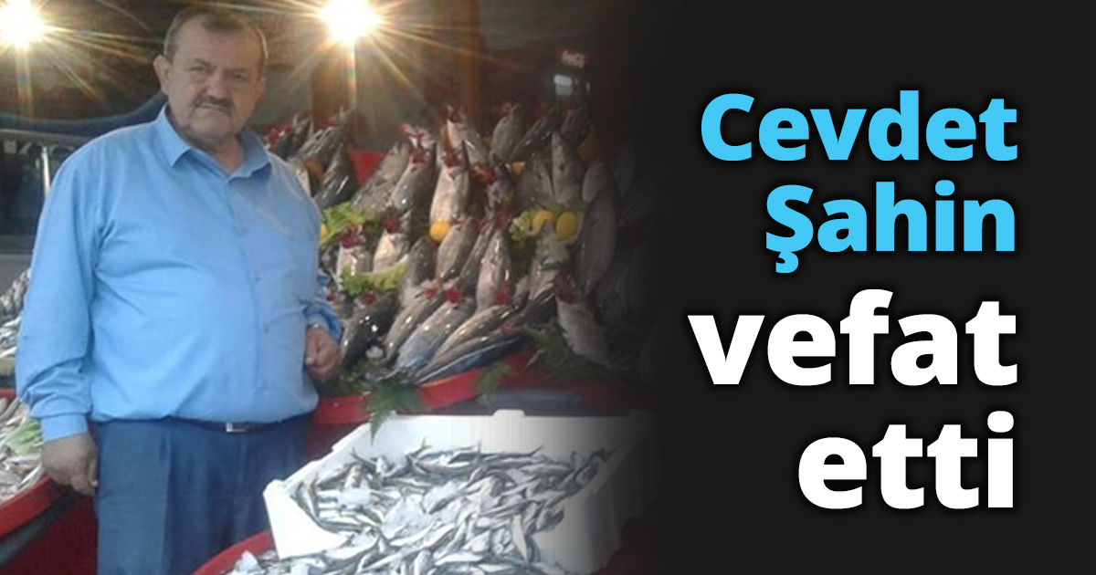 Cevdet Şahin vefat etti