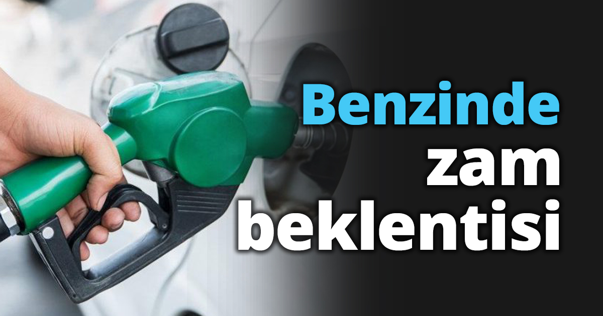 Benzinde zam beklentisi