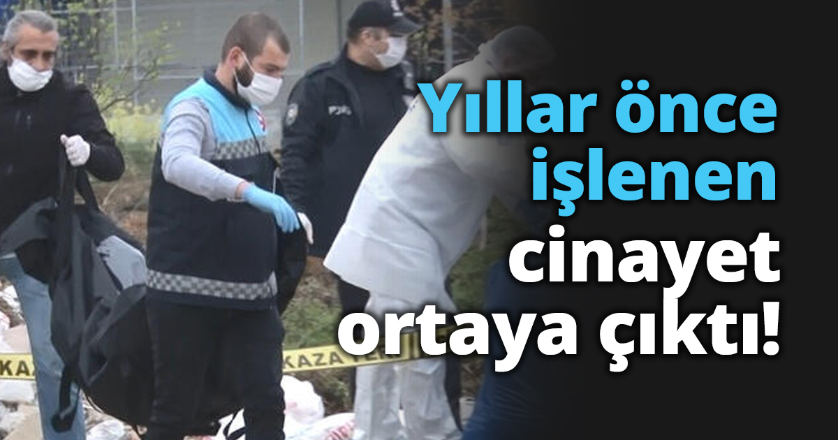 Yıllar önce işlenen cinayet ortaya çıktı!