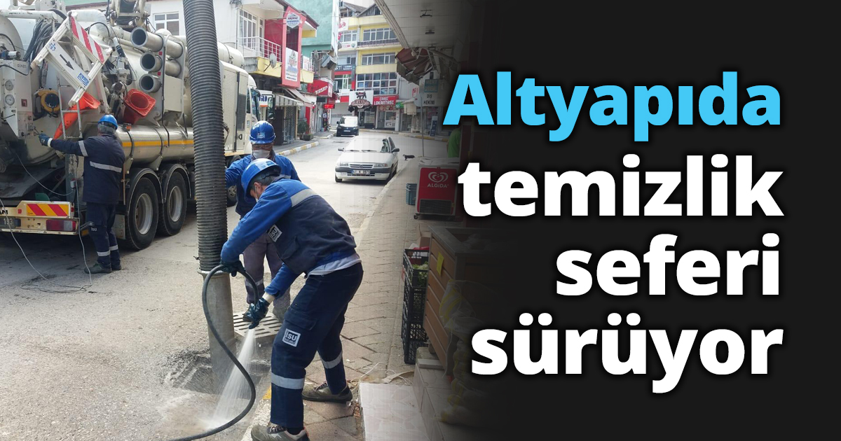 Altyapıda temizlik seferi sürüyor