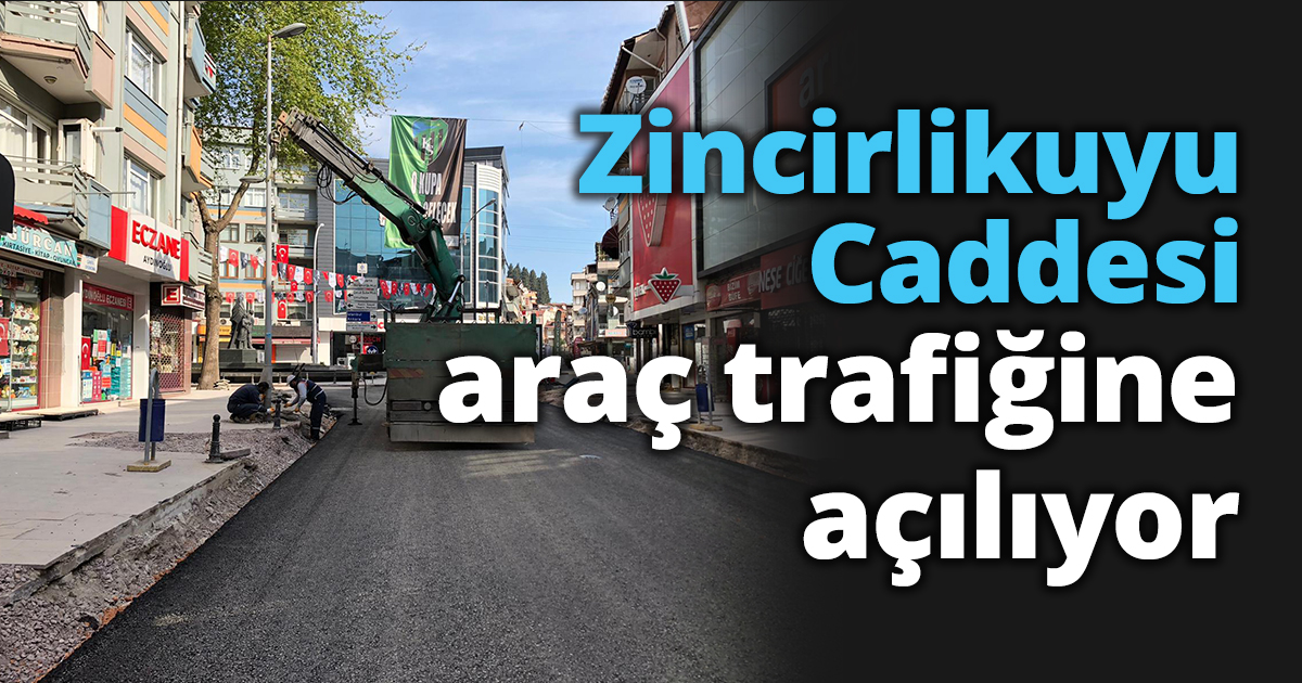 Zincirlikuyu Caddesi araç trafiğine açılıyor