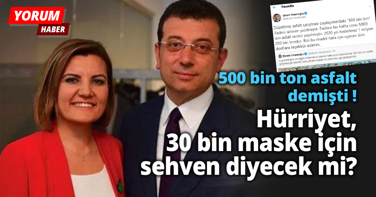 İmamoğlu da 500 bin ton asfalt demişti! Hürriyet, 30 bin maske için sehven diyecek mi?