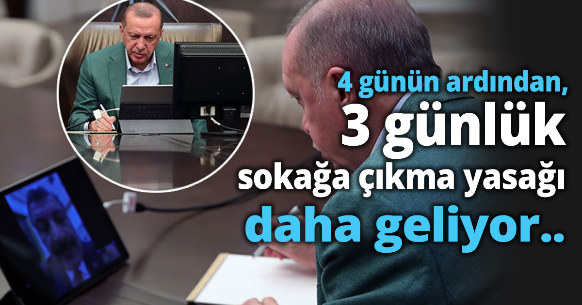 4 günün ardından, 3 günlük sokağa çıkma yasağı daha geliyor