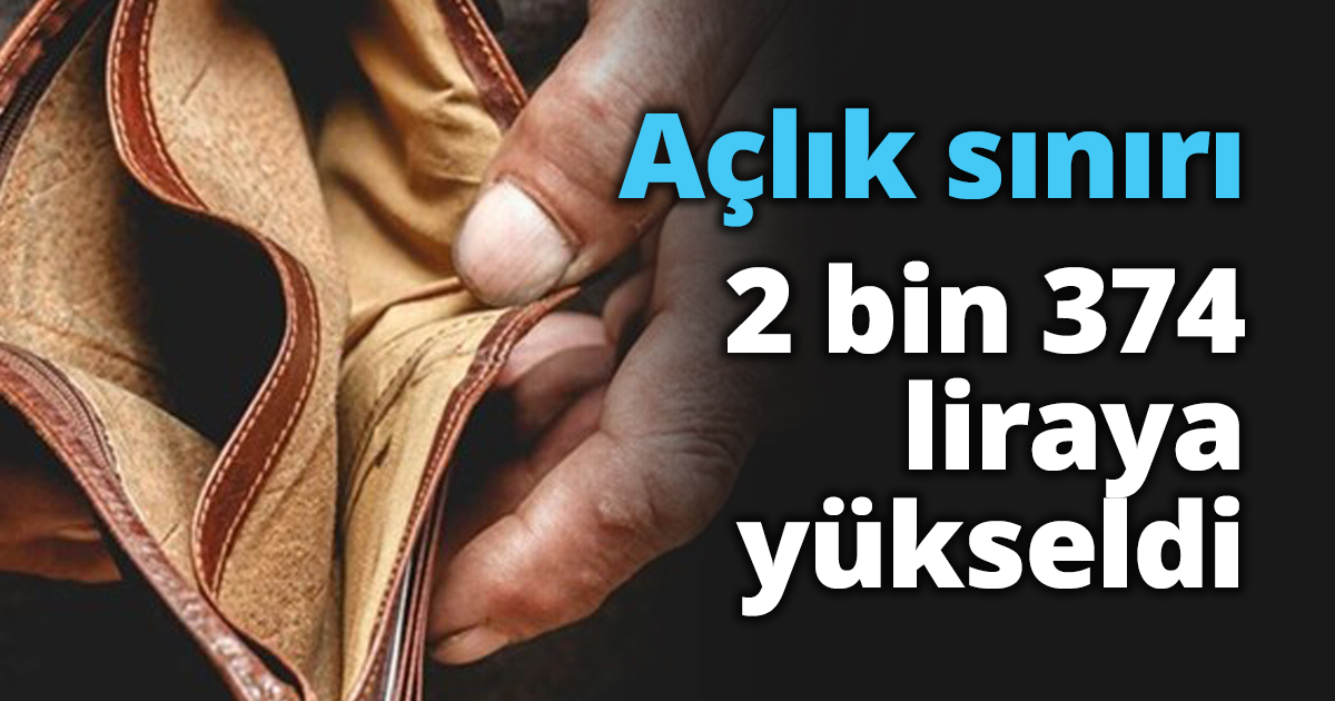 Açlık sınırı 2 bin 374 liraya yükseldi
