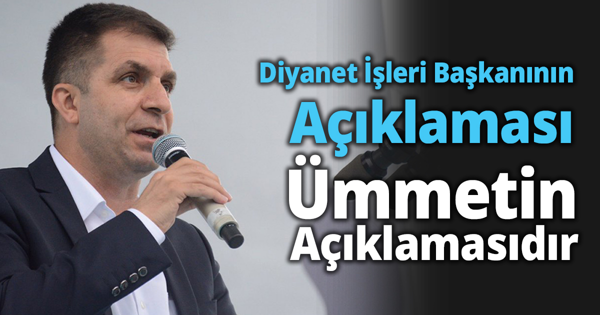 Diyanet İşleri Başkanının Açıklaması Ümmetin Açıklamasıdır