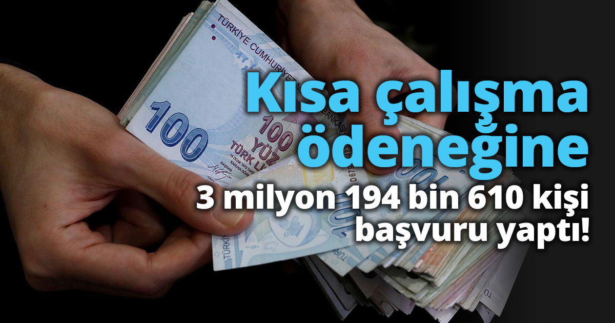 Kısa çalışma ödeneğine 3 milyon 194 bin 610 kişi başvuru yaptı!