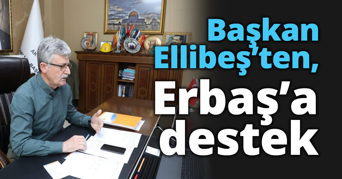 Başkan Ellibeş’ten, Erbaş’a destek