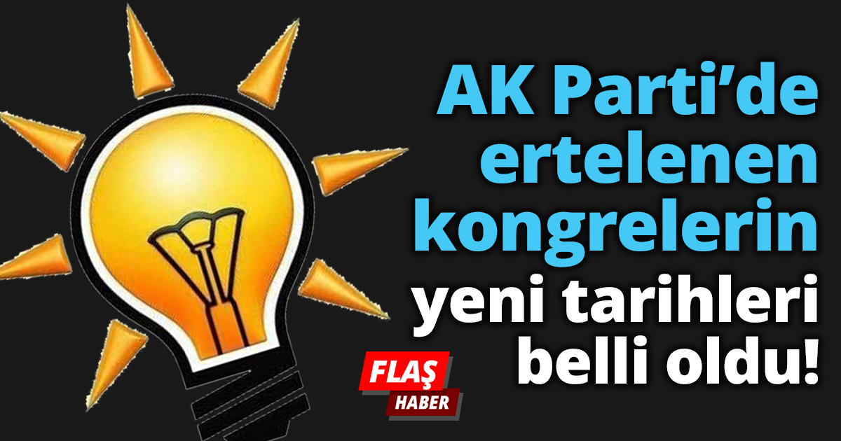  AK Parti’de ertelenen kongrelerin yeni tarihleri belli oldu!