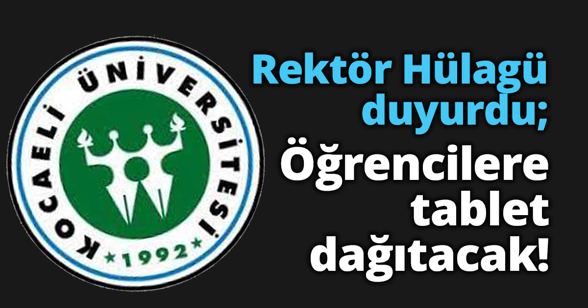Rektör Hülagü duyurdu; Öğrencilere tablet dağıtacak!