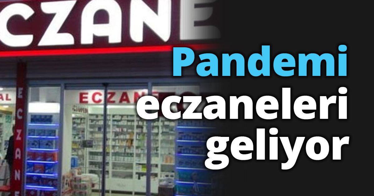 Pandemi eczaneleri geliyor
