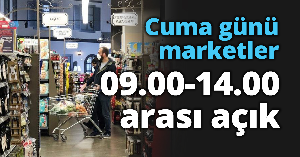 Cuma günü marketler 09.00-14.00 arası açık